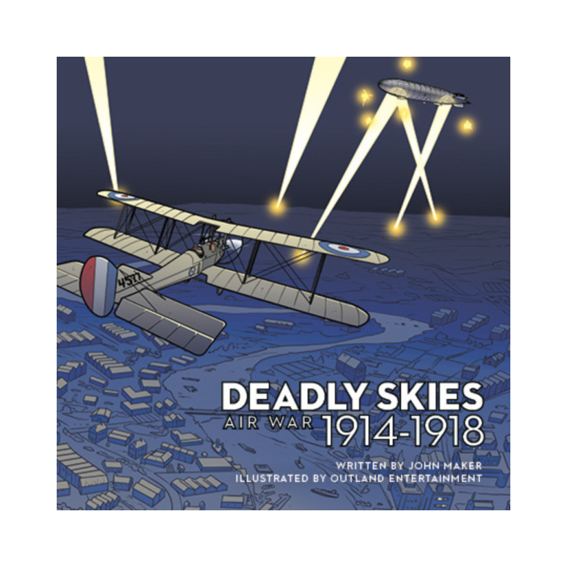 Deadly Skies: Air War, 1914–1918 By John Maker