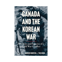 Canada and the Korean War Histories and Legacies of a Cold War Conflict