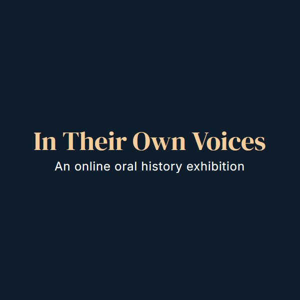 In Their Own Voices: An online oral history exhibition